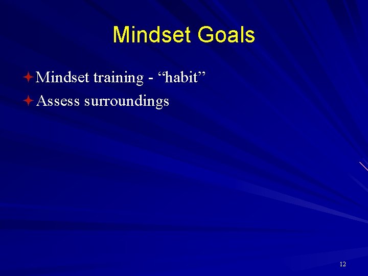 Mindset Goals ª Mindset training - “habit” ª Assess surroundings 12 