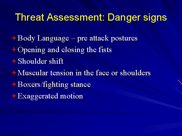 Threat Assessment: Danger signs ª Body Language – pre attack postures ª Opening and