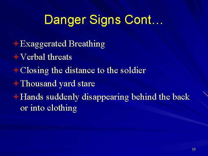 Danger Signs Cont… ª Exaggerated Breathing ª Verbal threats ª Closing the distance to