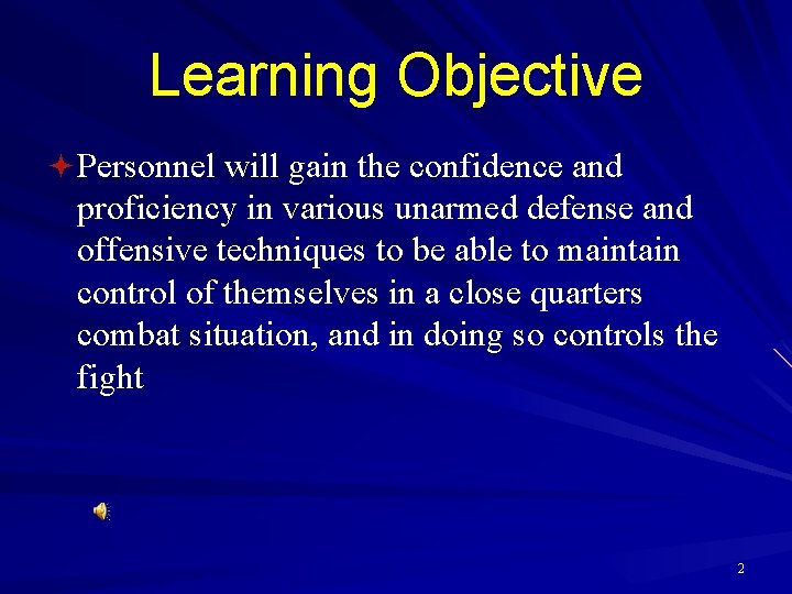 Learning Objective ª Personnel will gain the confidence and proficiency in various unarmed defense