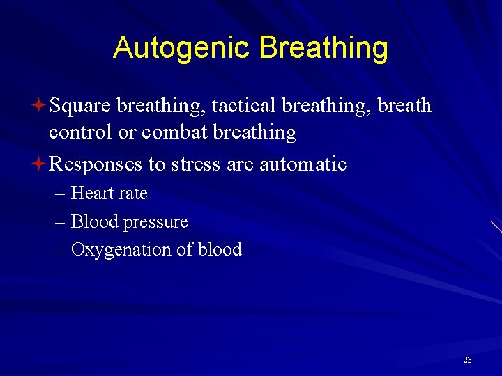 Autogenic Breathing ª Square breathing, tactical breathing, breath control or combat breathing ª Responses