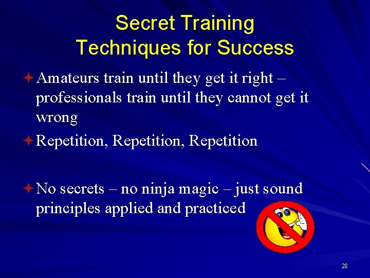 Secret Training Techniques for Success ª Amateurs train until they get it right –