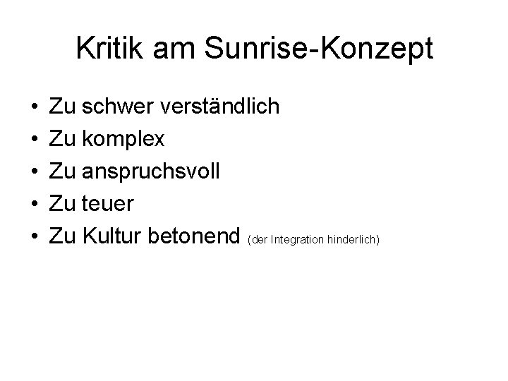 Kritik am Sunrise Konzept • • • Zu schwer verständlich Zu komplex Zu anspruchsvoll