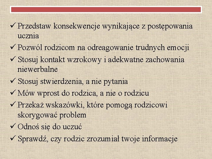 ü Przedstaw konsekwencje wynikające z postępowania ucznia ü Pozwól rodzicom na odreagowanie trudnych emocji