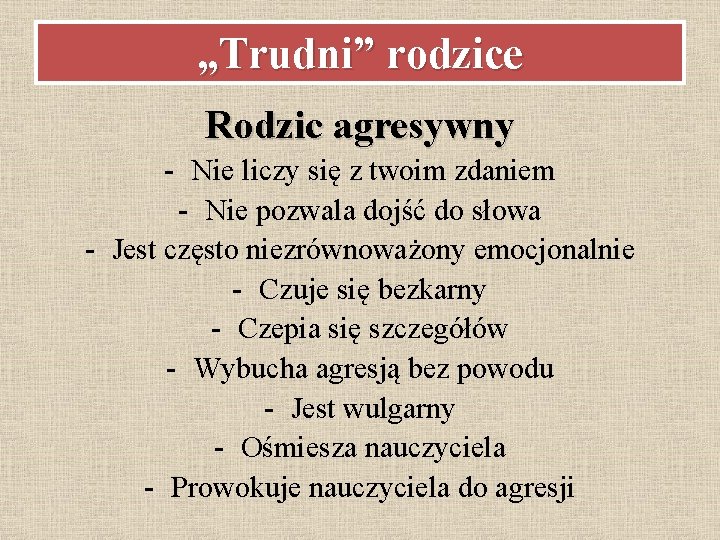 „Trudni” rodzice Rodzic agresywny - Nie liczy się z twoim zdaniem - Nie pozwala