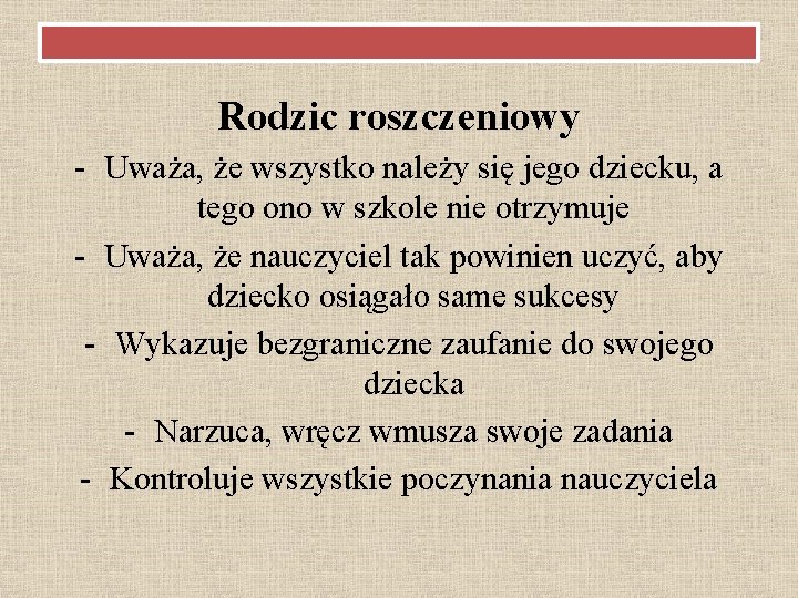 Rodzic roszczeniowy - Uważa, że wszystko należy się jego dziecku, a tego ono w