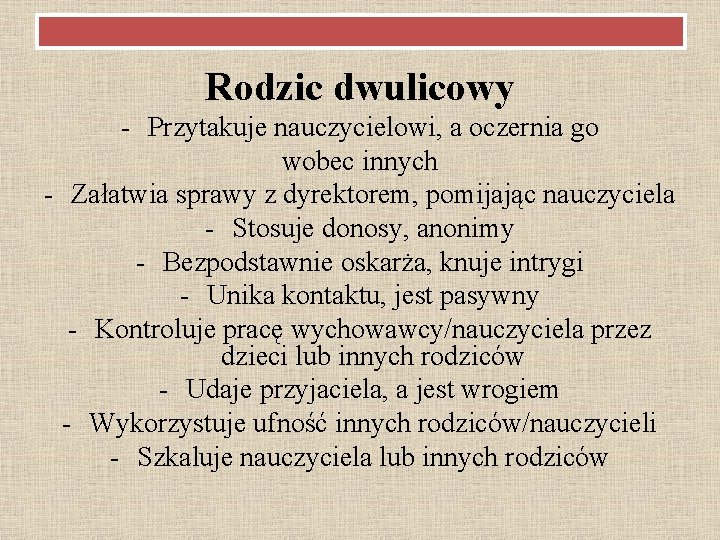 Rodzic dwulicowy - Przytakuje nauczycielowi, a oczernia go wobec innych - Załatwia sprawy z