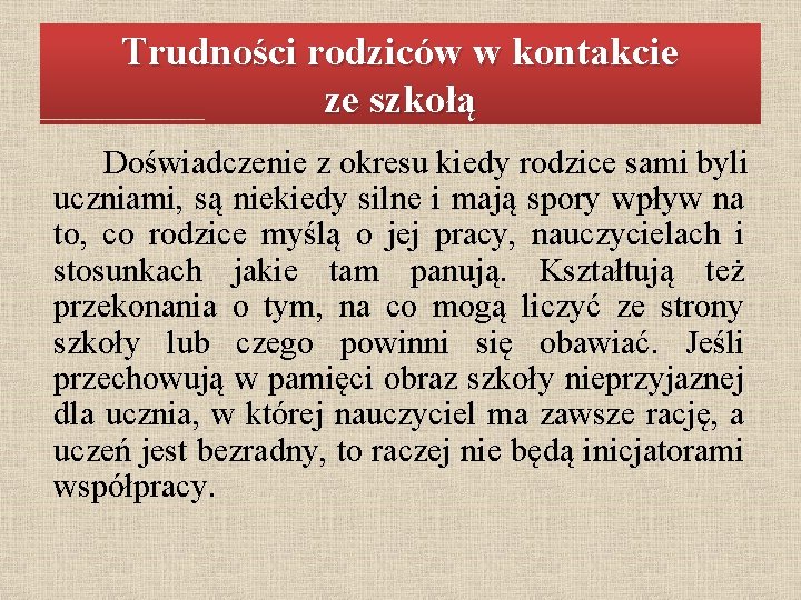 Trudności rodziców w kontakcie ze szkołą Doświadczenie z okresu kiedy rodzice sami byli uczniami,