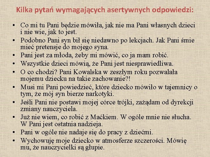 Kilka pytań wymagających asertywnych odpowiedzi: • Co mi tu Pani będzie mówiła, jak nie