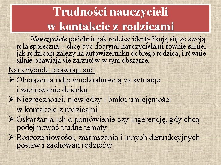 Trudności nauczycieli w kontakcie z rodzicami Nauczyciele podobnie jak rodzice identyfikują się ze swoją