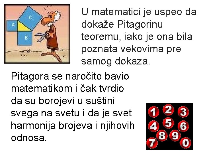 U matematici je uspeo da dokaže Pitagorinu teoremu, iako je ona bila poznata vekovima