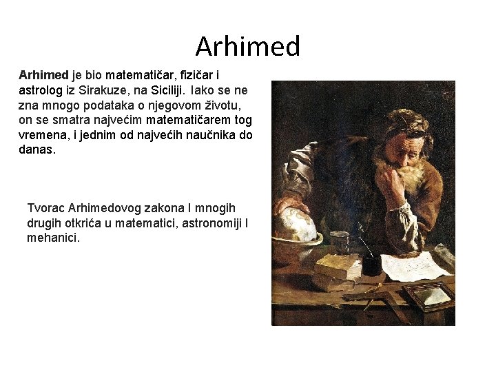 Arhimed je bio matematičar, fizičar i astrolog iz Sirakuze, na Siciliji. Iako se ne