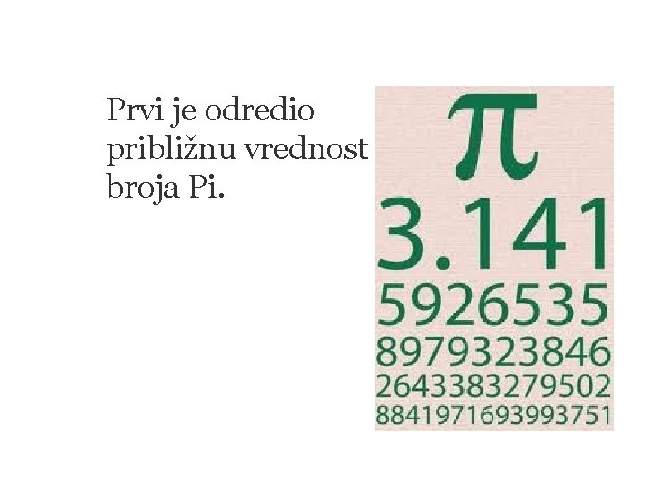 Prvi je odredio približnu vrednost broja Pi. 