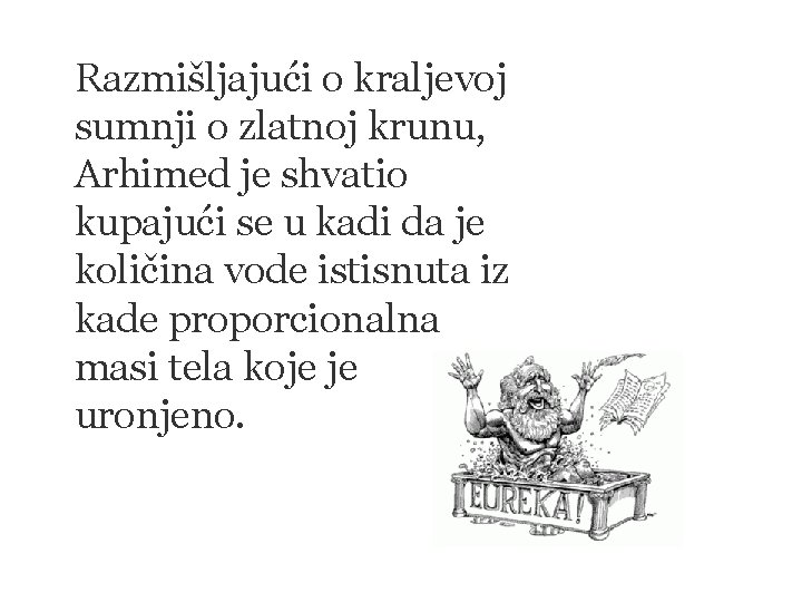 Razmišljajući o kraljevoj sumnji o zlatnoj krunu, Arhimed je shvatio kupajući se u kadi