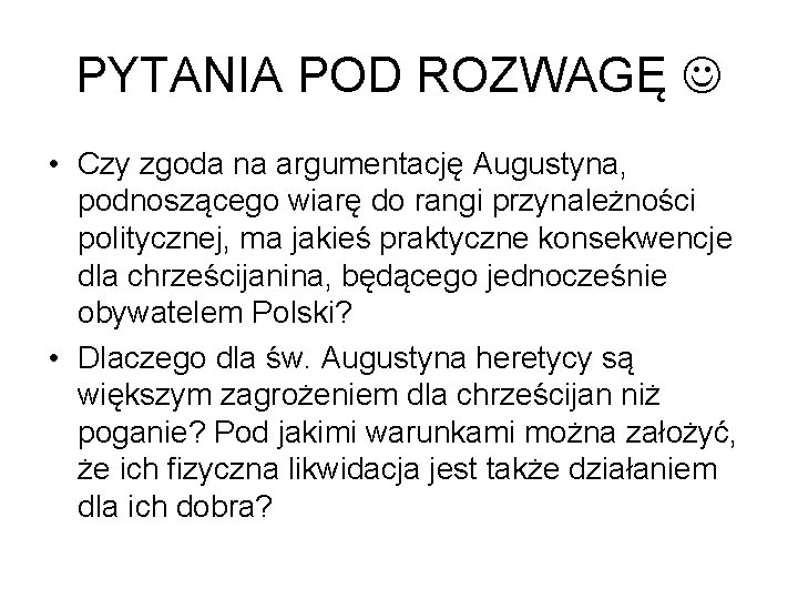 PYTANIA POD ROZWAGĘ • Czy zgoda na argumentację Augustyna, podnoszącego wiarę do rangi przynależności