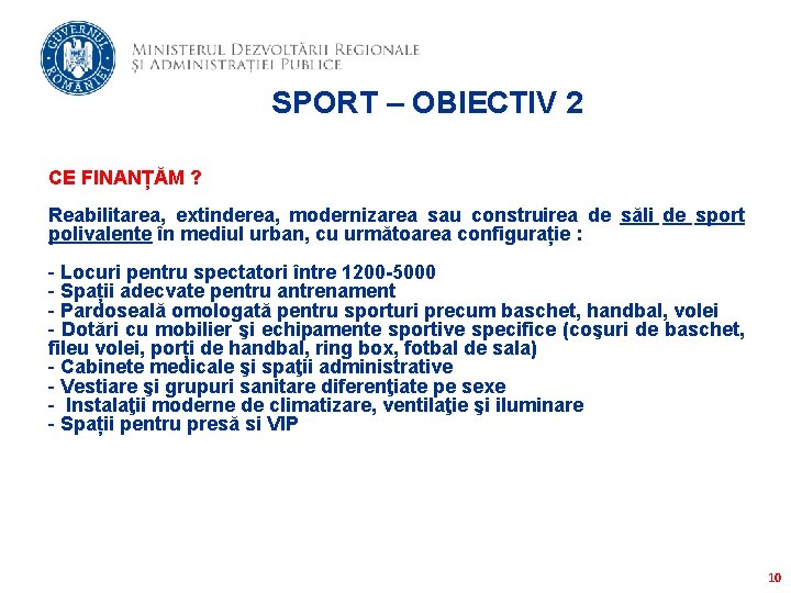 SPORT – OBIECTIV 2 CE FINANȚĂM ? Reabilitarea, extinderea, modernizarea sau construirea de săli