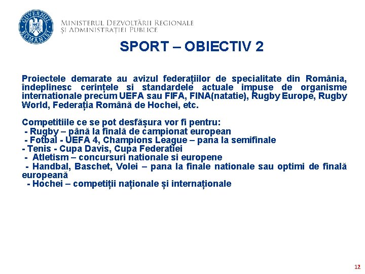 SPORT – OBIECTIV 2 Proiectele demarate au avizul federațiilor de specialitate din România, îndeplinesc