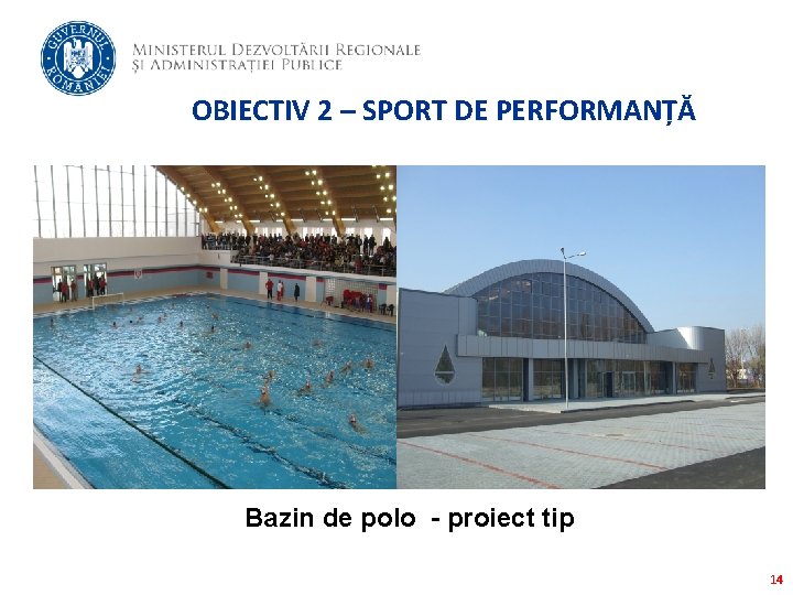 OBIECTIV 2 – SPORT DE PERFORMANȚĂ Bazin de polo - proiect tip 14 