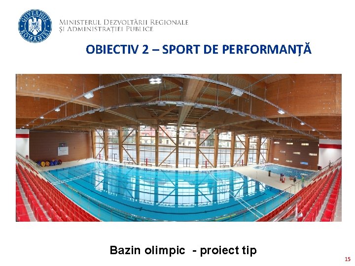 OBIECTIV 2 – SPORT DE PERFORMANȚĂ Bazin olimpic - proiect tip 15 