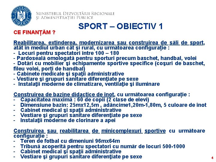 CE FINANȚĂM ? SPORT – OBIECTIV 1 Reabilitarea, extinderea, modernizarea sau construirea de săli