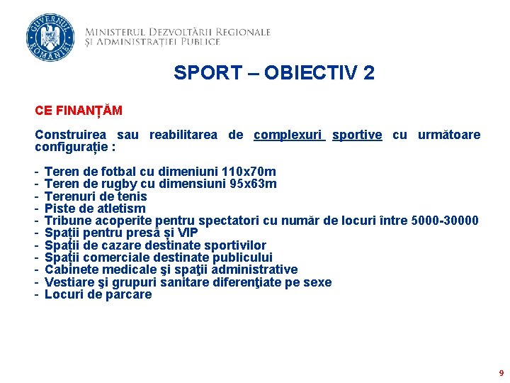 SPORT – OBIECTIV 2 CE FINANȚĂM Construirea sau reabilitarea de complexuri sportive cu următoare