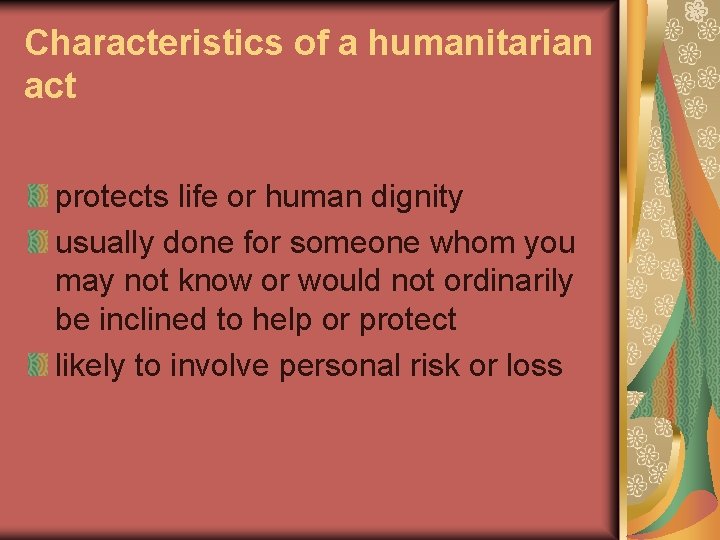 Characteristics of a humanitarian act protects life or human dignity usually done for someone