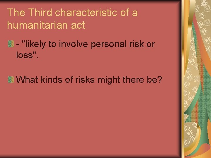 The Third characteristic of a humanitarian act - "likely to involve personal risk or