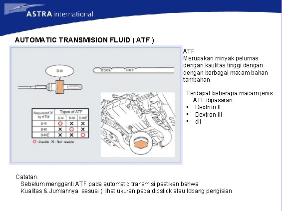 AUTOMATIC TRANSMISION FLUID ( ATF ) ATF Merupakan minyak pelumas dengan kaulitas tinggi dengan