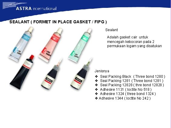 SEALANT ( FORMET IN PLACE GASKET / FIPG ) Sealant Adalah gasket cair untuk