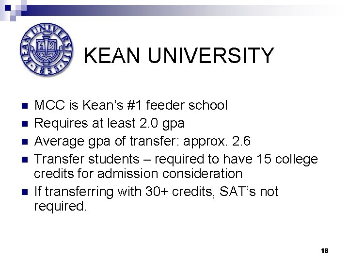 KEAN UNIVERSITY n n n MCC is Kean’s #1 feeder school Requires at least