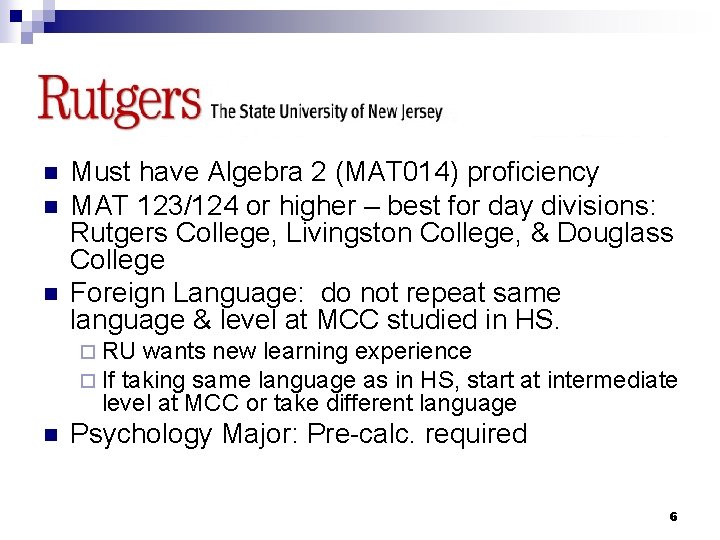 RUTGERS n n n Must have Algebra 2 (MAT 014) proficiency MAT 123/124 or