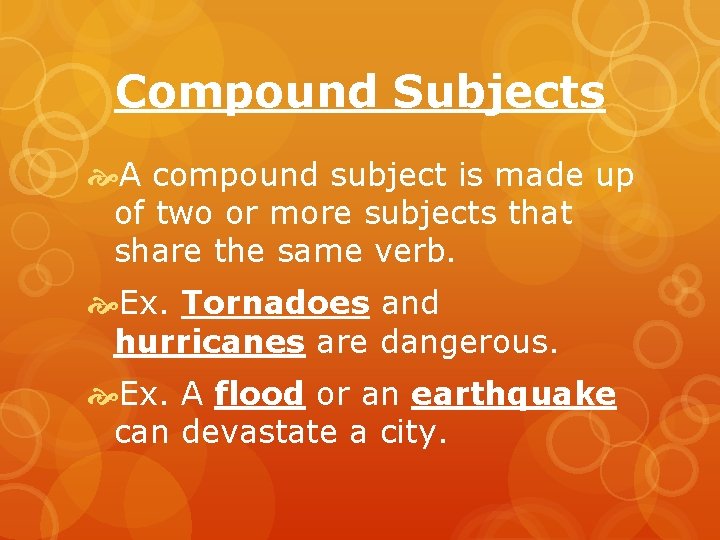 Compound Subjects A compound subject is made up of two or more subjects that