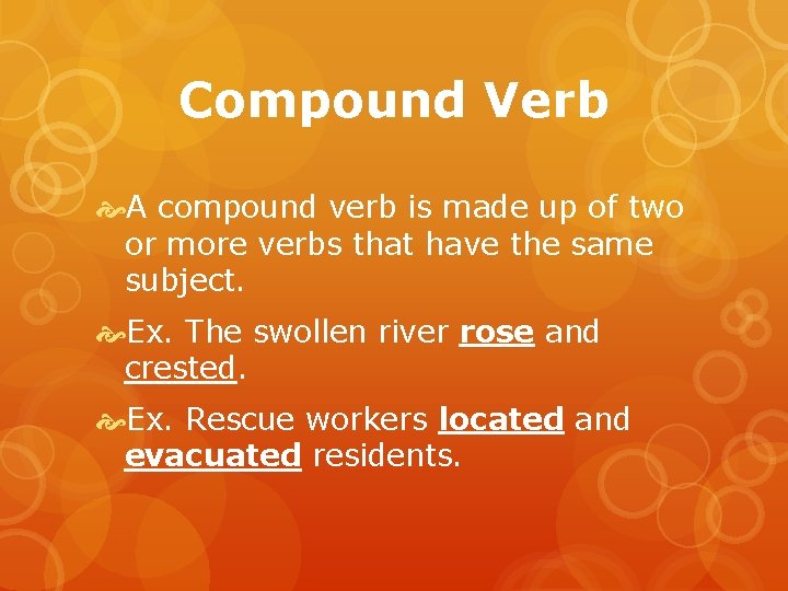 Compound Verb A compound verb is made up of two or more verbs that