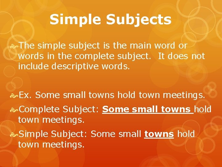 Simple Subjects The simple subject is the main word or words in the complete