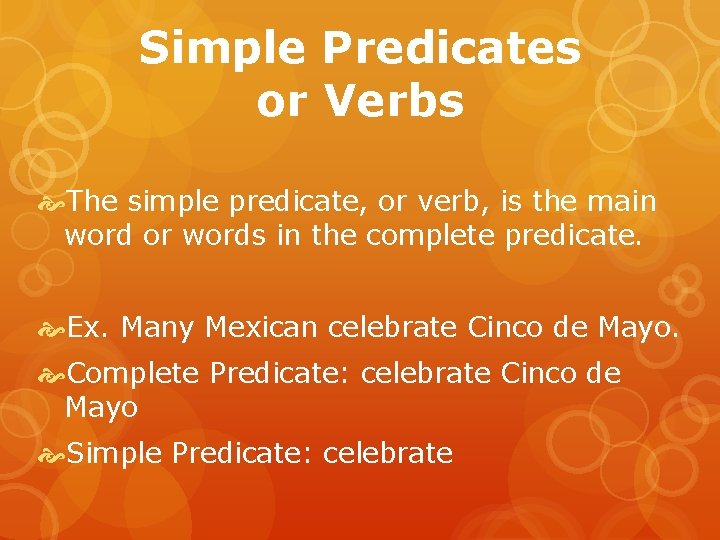 Simple Predicates or Verbs The simple predicate, or verb, is the main word or