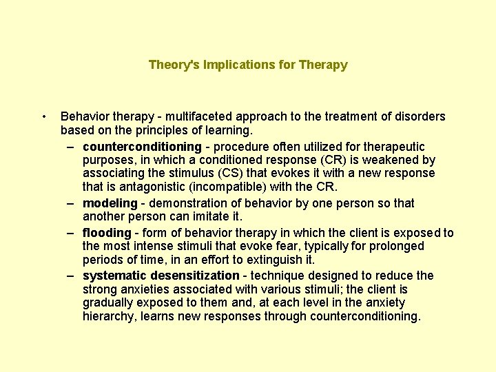 Theory's Implications for Therapy • Behavior therapy - multifaceted approach to the treatment of