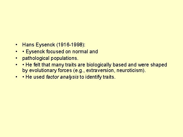  • • Hans Eysenck (1916 -1998): • Eysenck focused on normal and pathological
