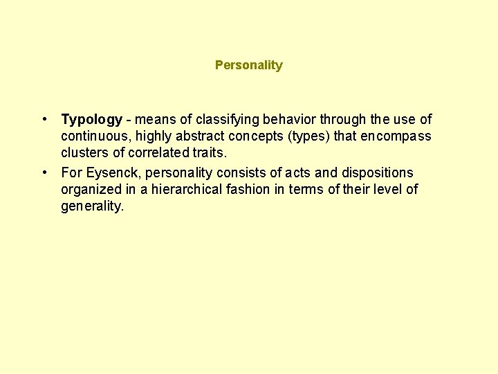 Personality • Typology - means of classifying behavior through the use of continuous, highly