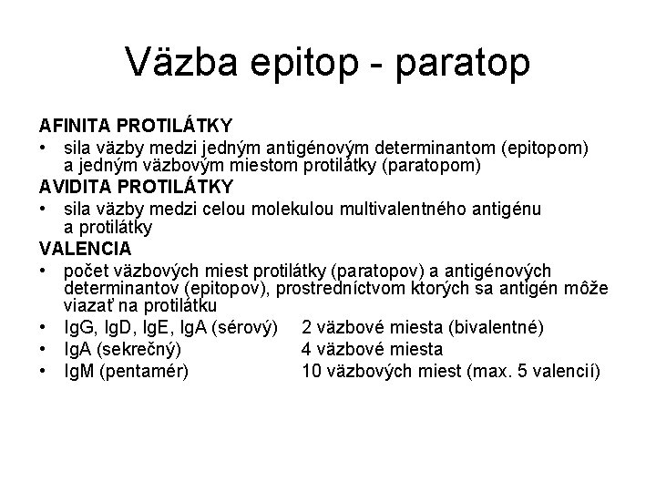 Väzba epitop - paratop AFINITA PROTILÁTKY • sila väzby medzi jedným antigénovým determinantom (epitopom)