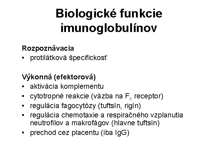 Biologické funkcie imunoglobulínov Rozpoznávacia • protilátková špecifickosť Výkonná (efektorová) • aktivácia komplementu • cytotropné