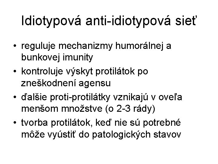 Idiotypová anti-idiotypová sieť • reguluje mechanizmy humorálnej a bunkovej imunity • kontroluje výskyt protilátok