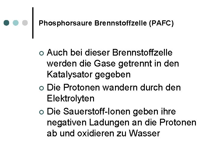 Phosphorsaure Brennstoffzelle (PAFC) Auch bei dieser Brennstoffzelle werden die Gase getrennt in den Katalysator