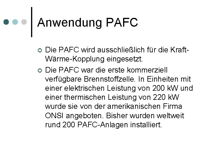 Anwendung PAFC ¢ ¢ Die PAFC wird ausschließlich für die Kraft. Wärme-Kopplung eingesetzt. Die