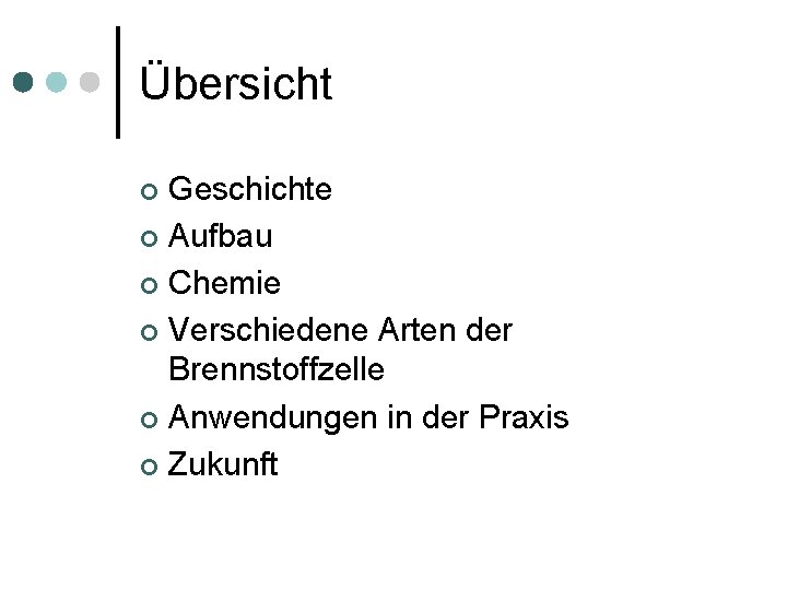 Übersicht Geschichte ¢ Aufbau ¢ Chemie ¢ Verschiedene Arten der Brennstoffzelle ¢ Anwendungen in