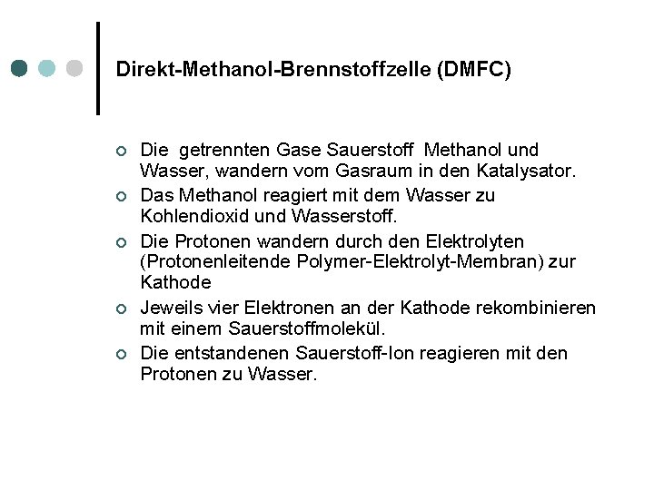 Direkt-Methanol-Brennstoffzelle (DMFC) ¢ ¢ ¢ Die getrennten Gase Sauerstoff Methanol und Wasser, wandern vom