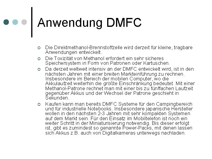 Anwendung DMFC ¢ ¢ Die Direktmethanol-Brennstoffzelle wird derzeit für kleine, tragbare Anwendungen entwickelt. Die