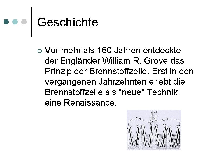 Geschichte ¢ Vor mehr als 160 Jahren entdeckte der Engländer William R. Grove das