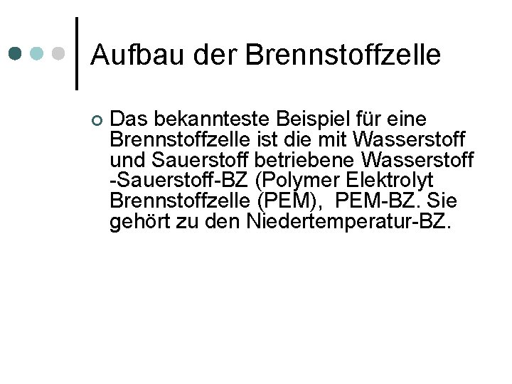 Aufbau der Brennstoffzelle ¢ Das bekannteste Beispiel für eine Brennstoffzelle ist die mit Wasserstoff