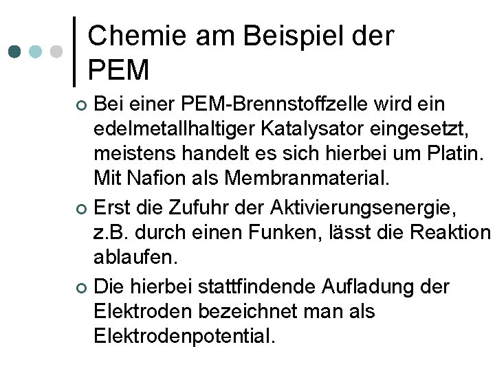 Chemie am Beispiel der PEM Bei einer PEM-Brennstoffzelle wird ein edelmetallhaltiger Katalysator eingesetzt, meistens