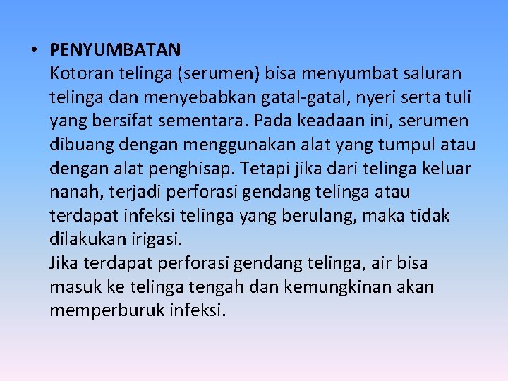  • PENYUMBATAN Kotoran telinga (serumen) bisa menyumbat saluran telinga dan menyebabkan gatal-gatal, nyeri